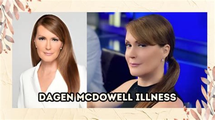 Is Dagen McDowell Sick: Health Problems And Condition Update